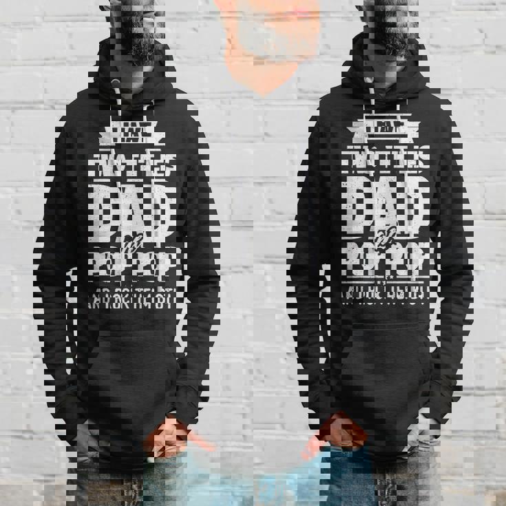 Mens I Have Two Titles Dad And Pop Pop Grandpa Fathers Day Gift Men Hoodie Gifts for Him