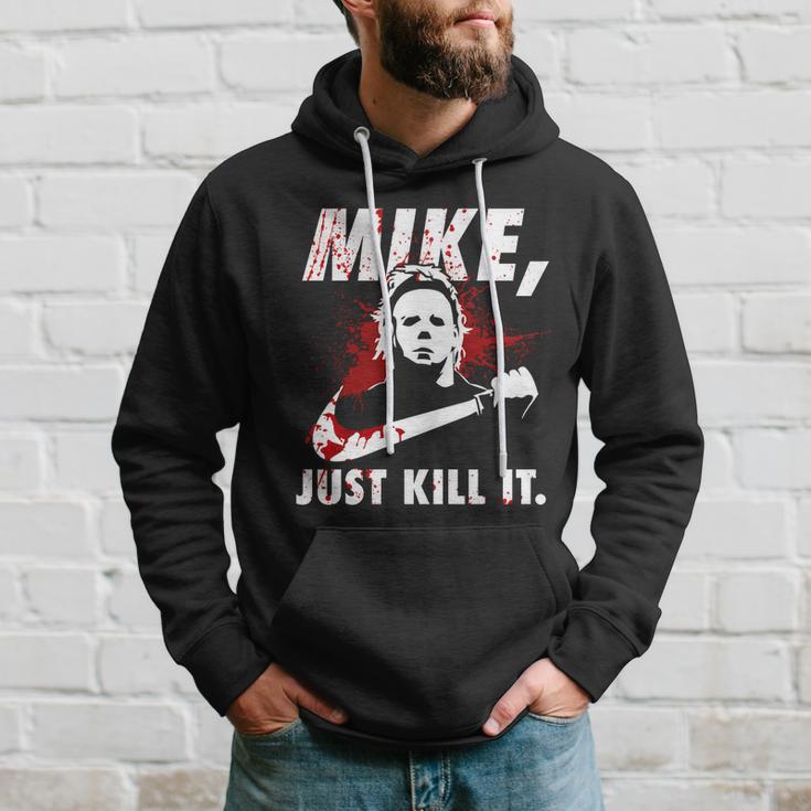 Mike Just Kill It Hoodie Gifts for Him