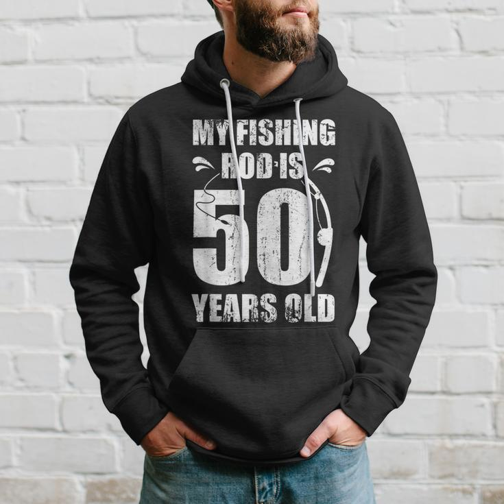 My Fishing Rod Is 50 Years Old 50Th Birthday Hoodie Gifts for Him