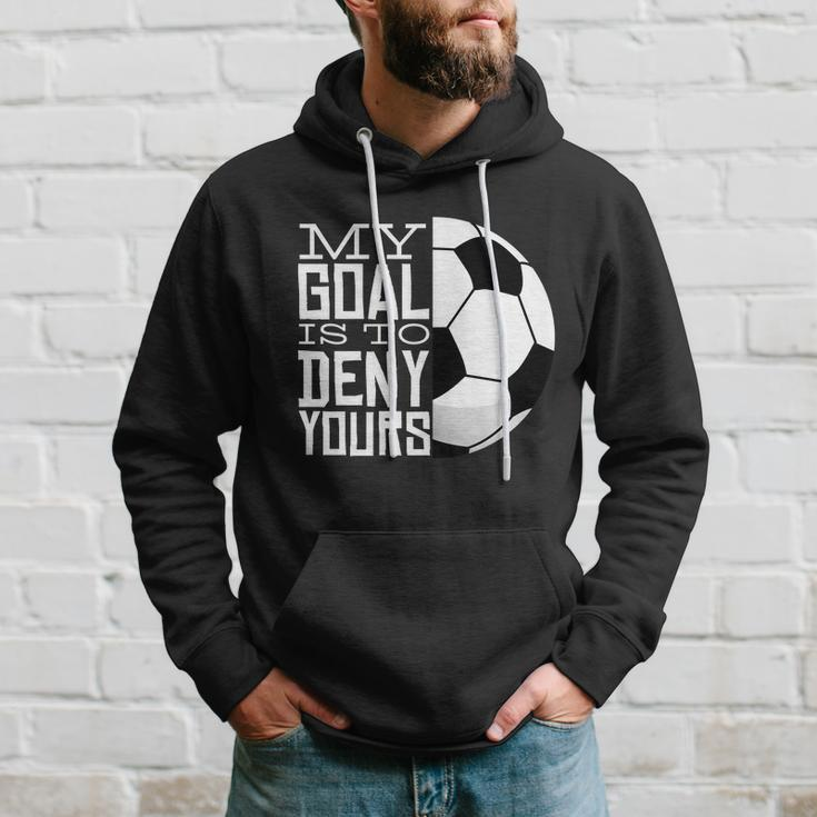 My Goal Is To Deny Yours Funny Soccer Hoodie Gifts for Him