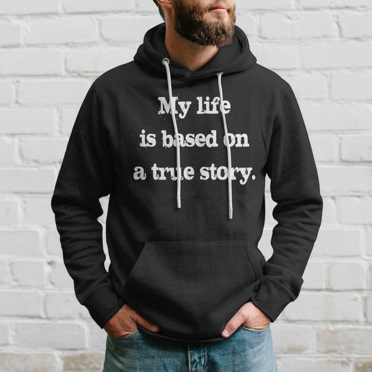 My Life Is Based On A True Story Hoodie Gifts for Him