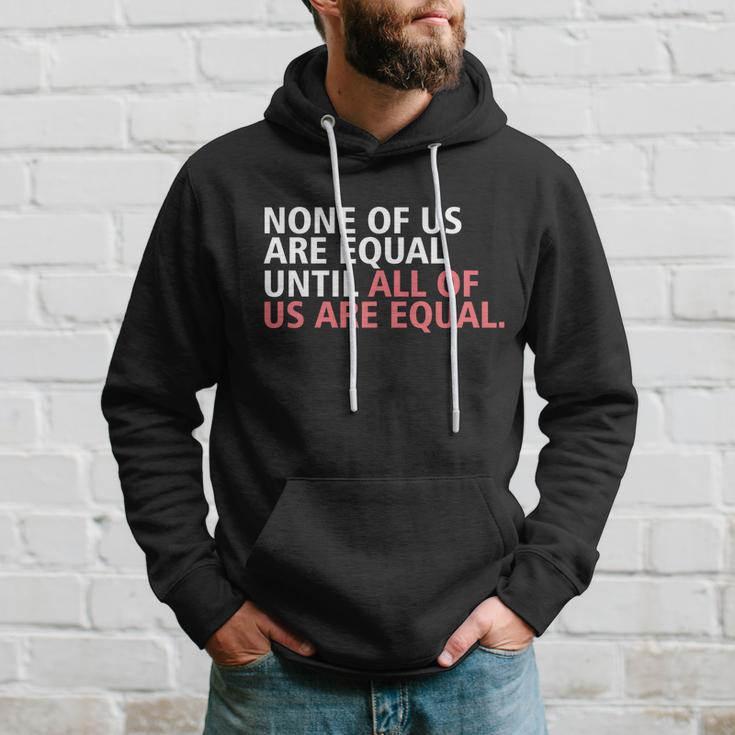 None Of Us Are Equal Hoodie Gifts for Him