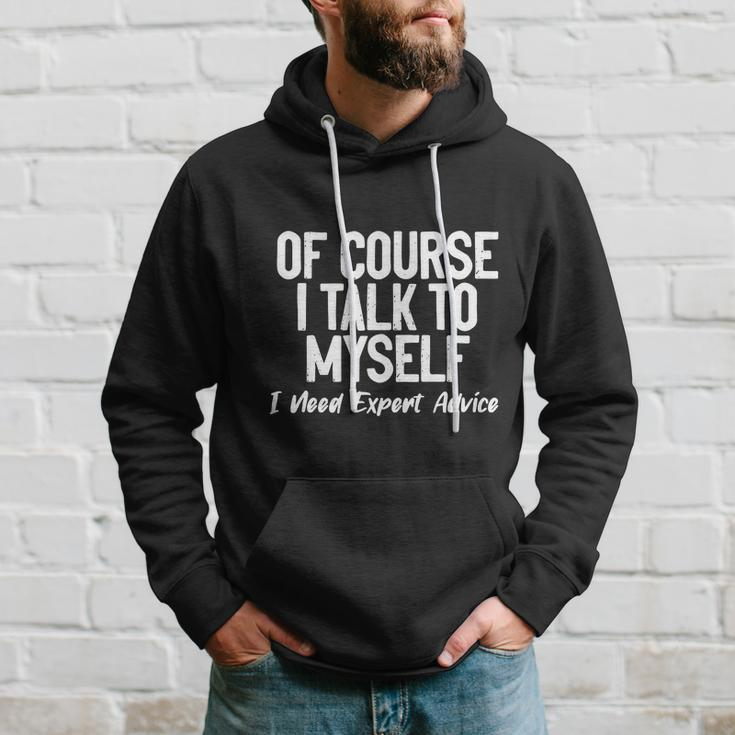 Of Course I Talk To Myself I Need Expert Advice Hoodie Gifts for Him