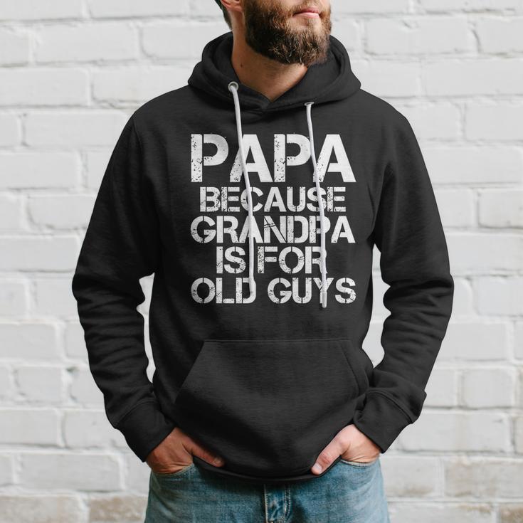 Papa Because Grandpa Is For Old Guys Fathers Day Hoodie Gifts for Him