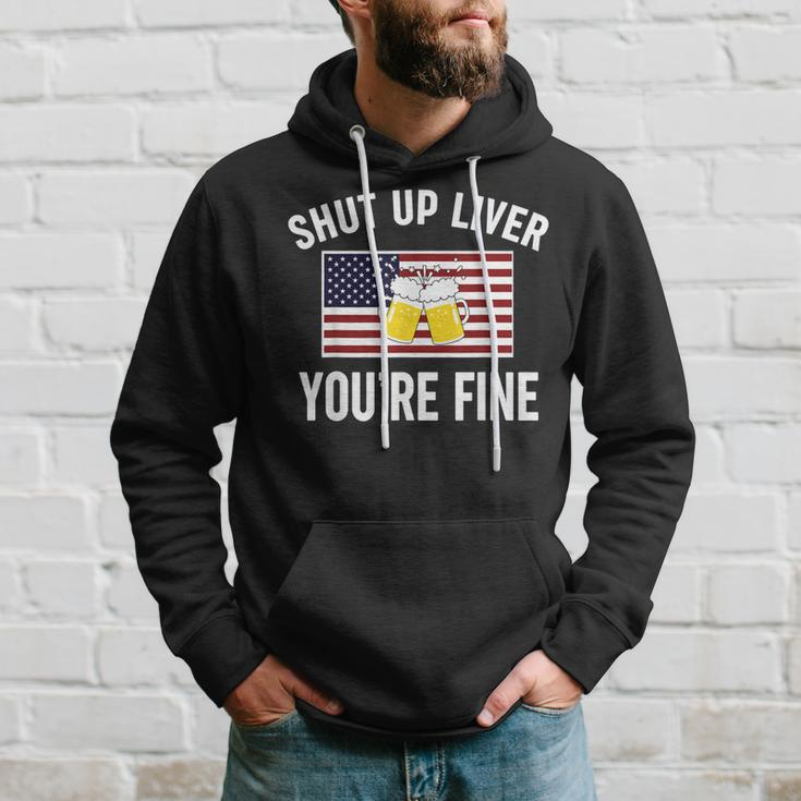 Shut Up Liver Youre Fine Flag 4Th Of July Funny Drinking Hoodie Gifts for Him