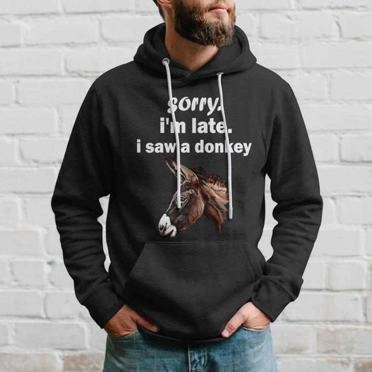 Sorry Im Late I Saw A Donkey Funny Donkey Gift Hoodie Gifts for Him
