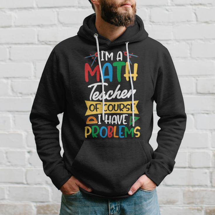 Teacher Im A Math Teacher Of Course I Have Problems Hoodie Gifts for Him