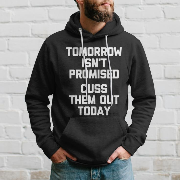 Tomorrow Isnt Promised Cuss Them Out Today Great Gift Funny Gift Hoodie Gifts for Him