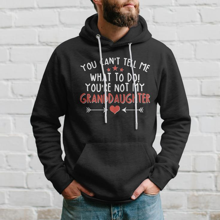 You Cant Tell Me What To Do Youre Not My Granddaughter Tshirt Hoodie Gifts for Him