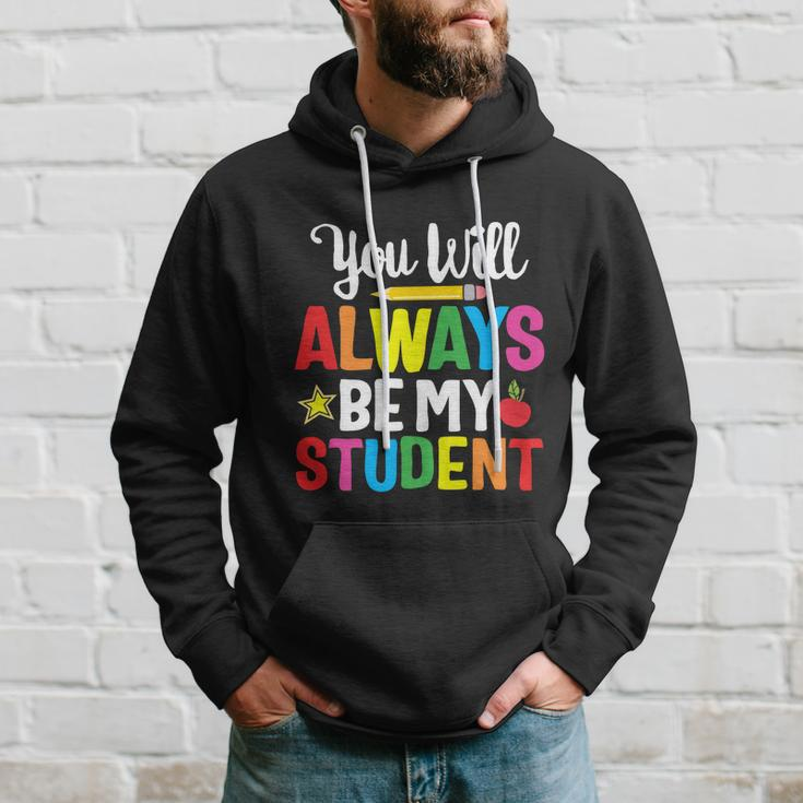 Youll Always Be My Student Happy Last Day Of School Teacher Gift Hoodie Gifts for Him