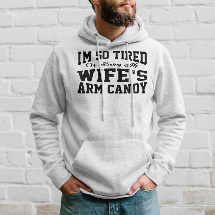 Im So Tired Of Being My Wifes Arm Candy Funny Husband Hoodie Gifts for Him