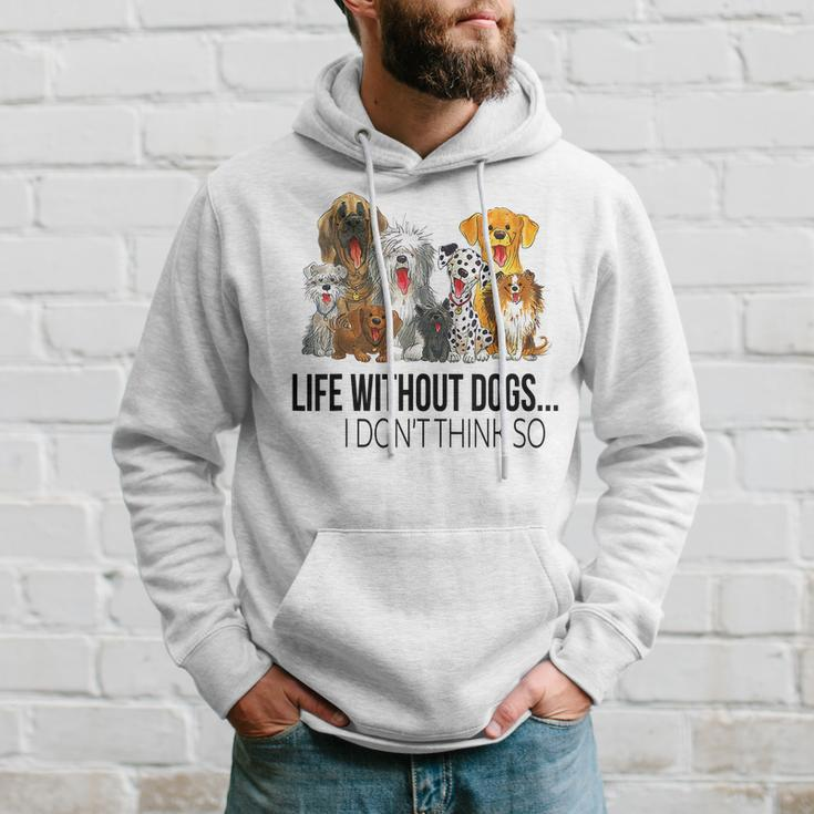 Life Without Dogs I Dont Think So Dogs Lovers Men Hoodie Gifts for Him