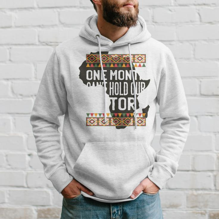 One Month CanHold Our History Black History Month Men Hoodie Gifts for Him