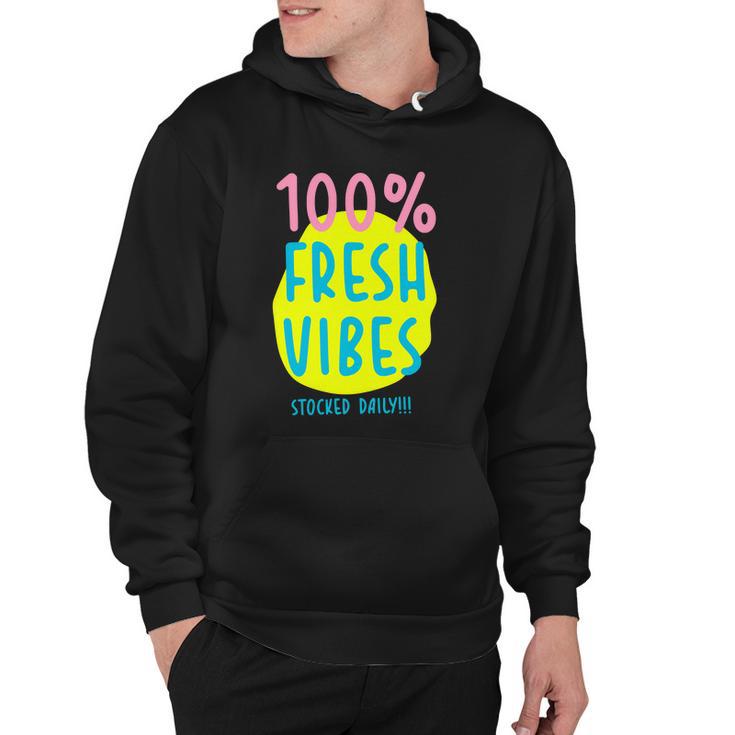 100 Fresh Vibes Stocked Daily Positive Statement 90S Style Hoodie