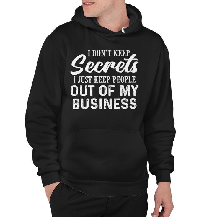 I Dont Keep Secrets I Just Keep People Out Of My Business Hoodie