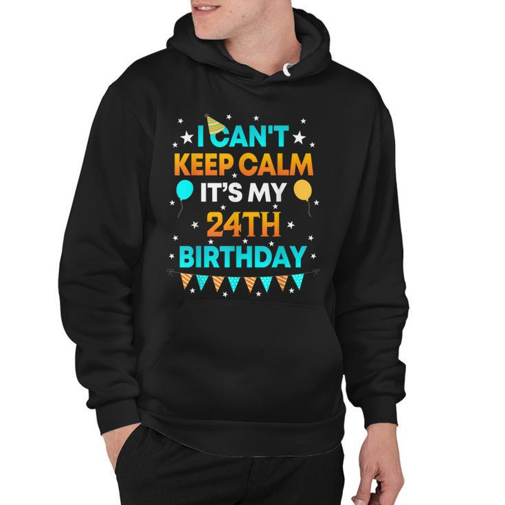 24 Years Old  I Cant Keep Calm Its My 24Th Birthday  Hoodie