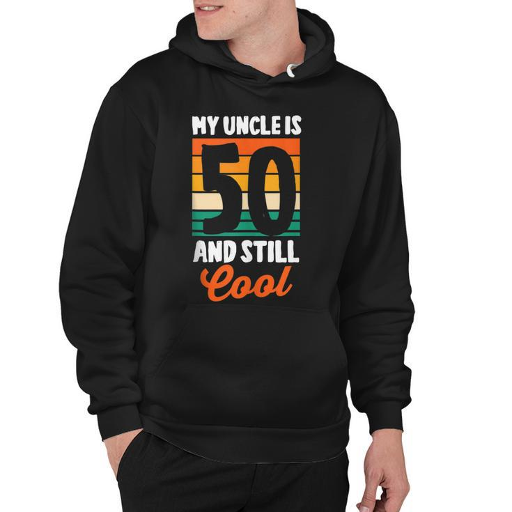 50Th Birthday 50 Years Old My Uncle Is 50 And Still Cool   Hoodie
