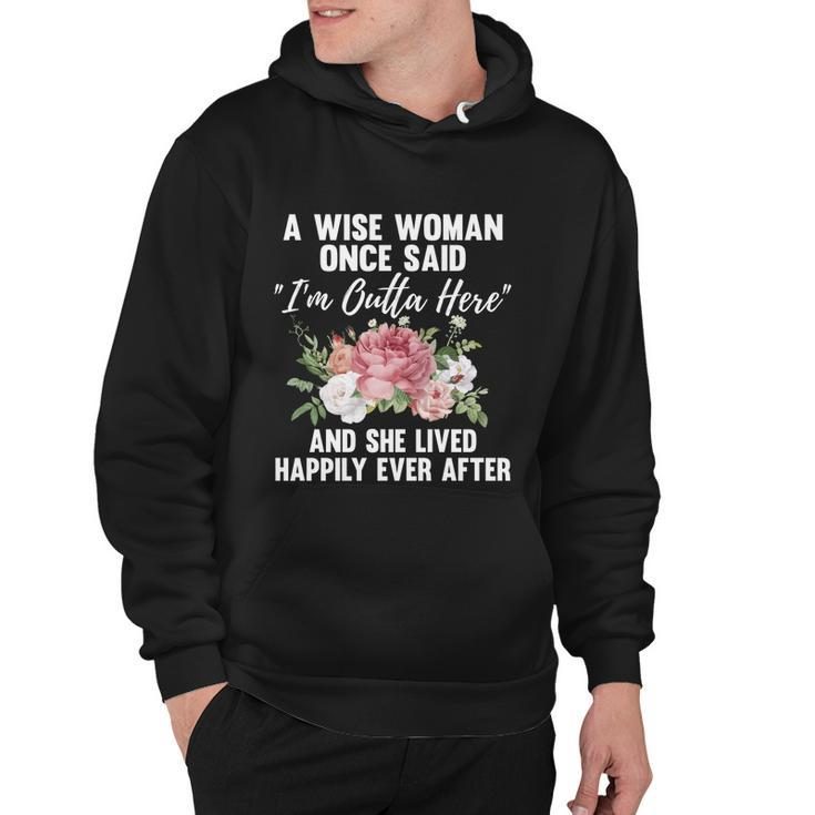 A Wise Woman Once Said Im Outta Here Funny Retirement Gift Cool Gift Hoodie