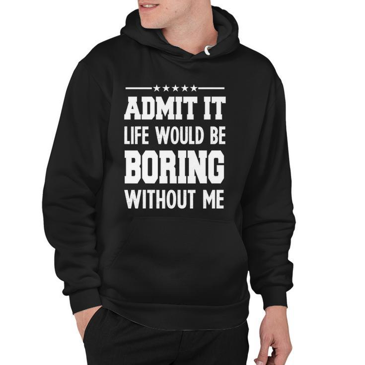 Admit Life Boring Without Funny  For Men Funny Graphic Hoodie