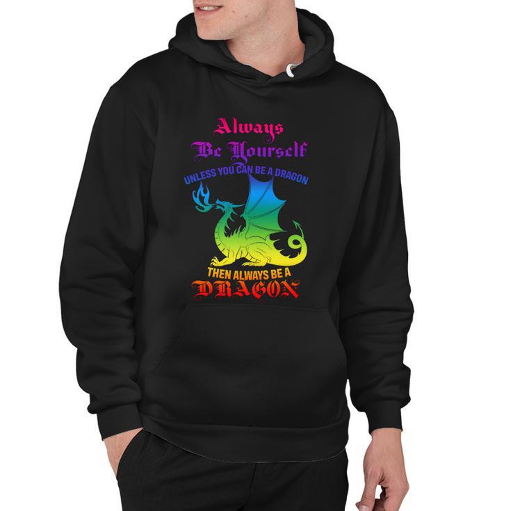 Always Be Yourself Unless You Can Be A Dragon Hoodie