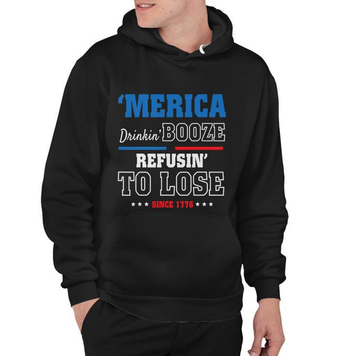 America Drinkin Booze Refusing To Lose Since 1776 4Th Of July Independence Day Hoodie