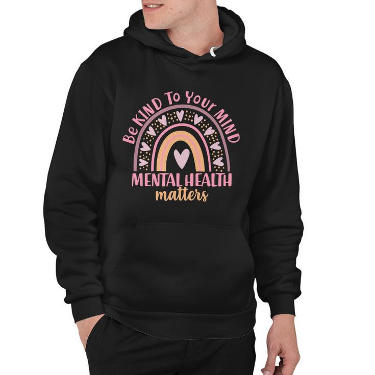 Be Kind To Your Mind Mental Health Matters Patten Rainbow Hoodie