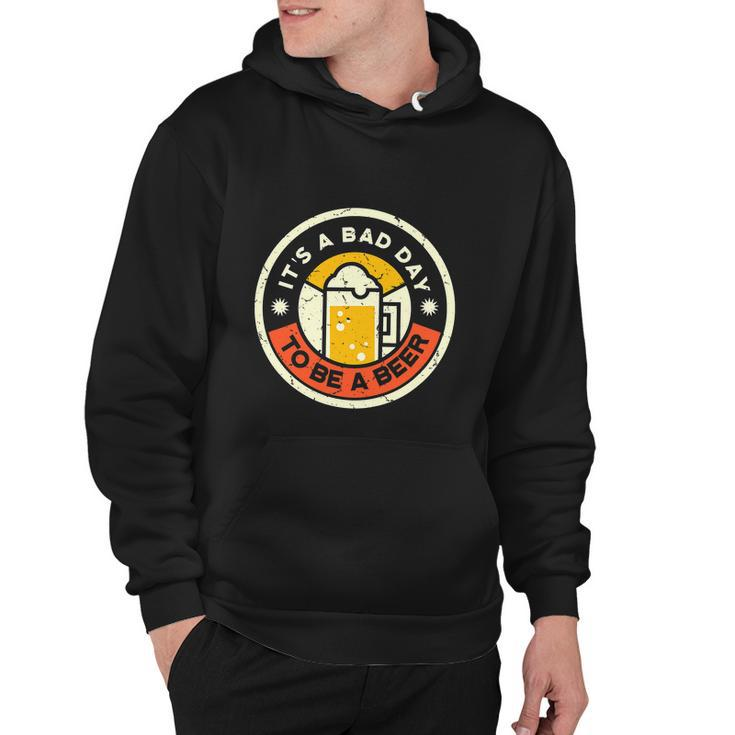 Beer Drinking Funny Its A Bad Day To Be A Beer Hoodie