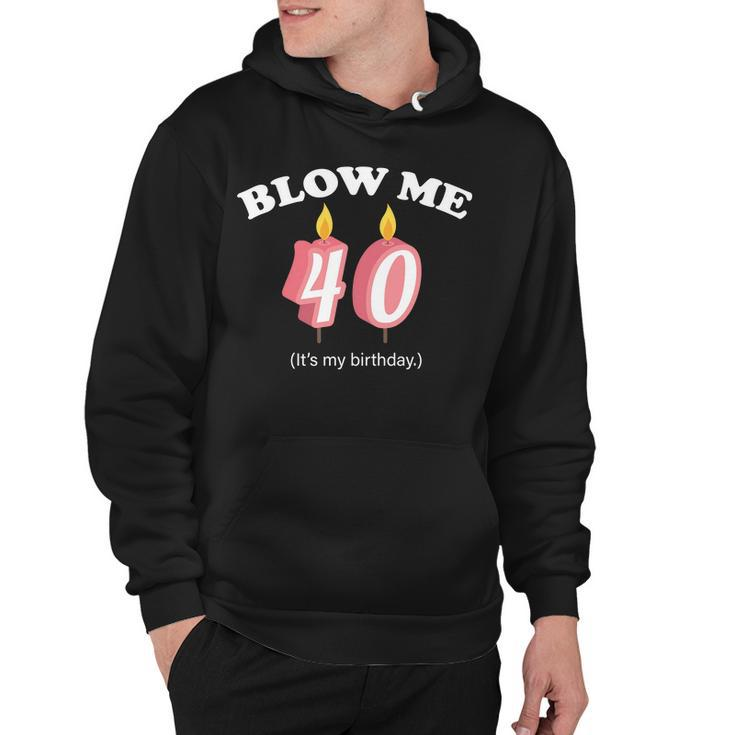 Blow Me Its My 40Th Birthday Tshirt Hoodie