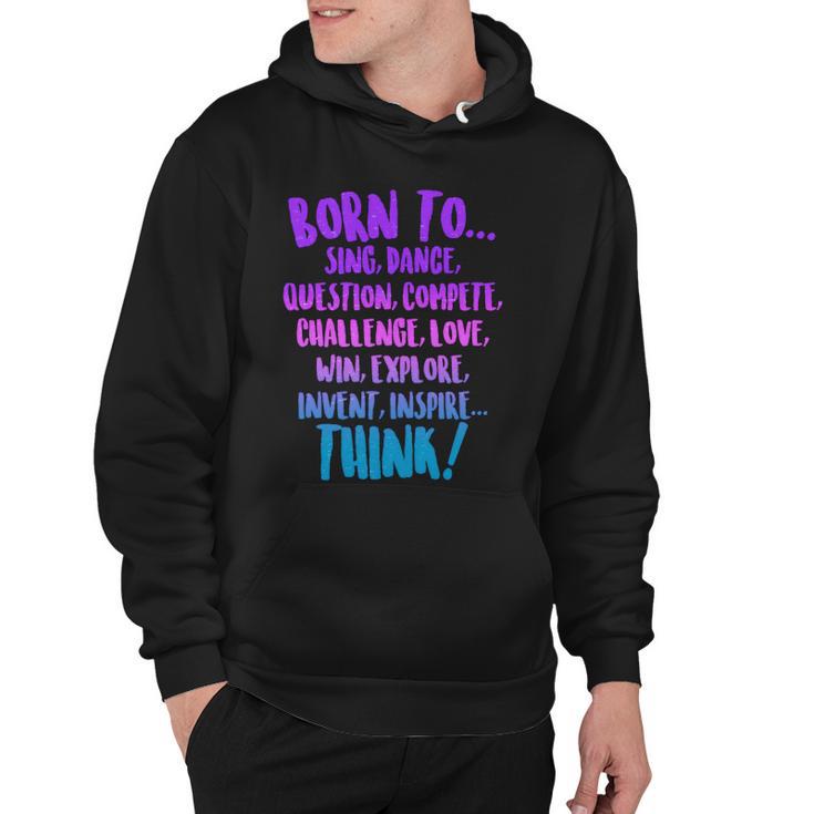 Born To Sing Dance Think Hoodie