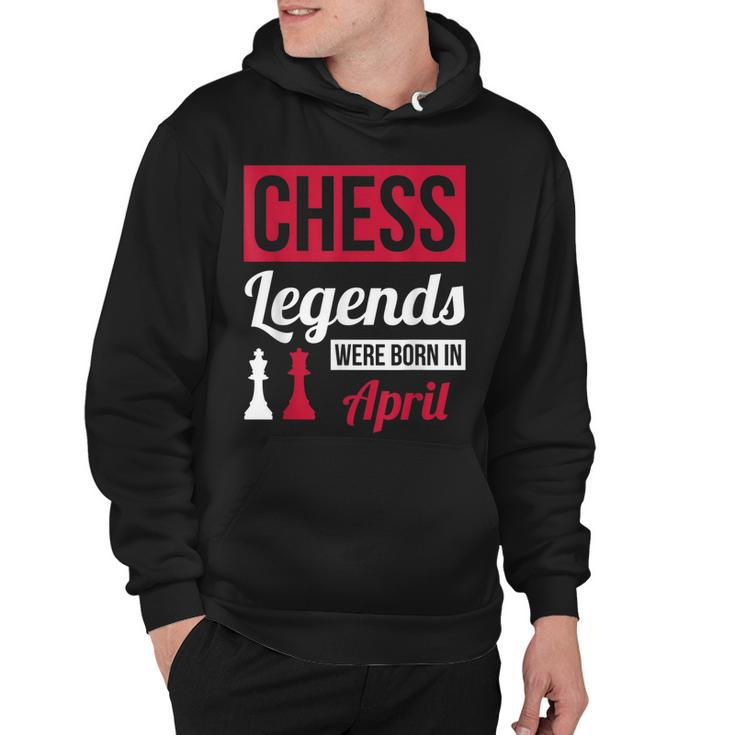 Chess Legends Were Born In April Birthday  Gift Hoodie