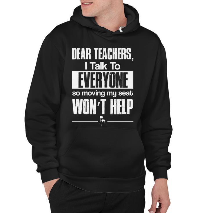 Dear Teachers I Talk To Everyone So Moving My Seat Wont Help Tshirt Hoodie