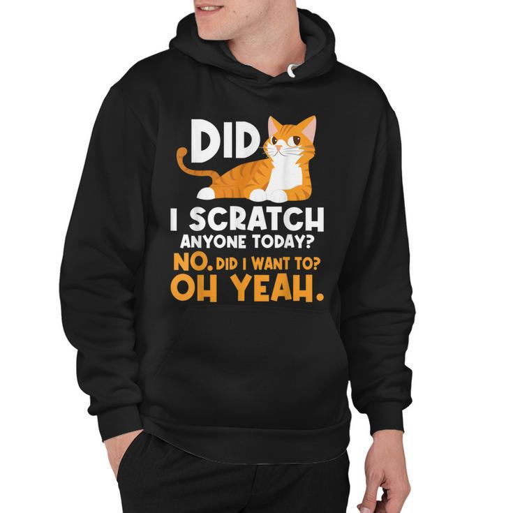 Did I Scratch Anyone Today - Funny Sarcastic Humor Cat Joke  Hoodie