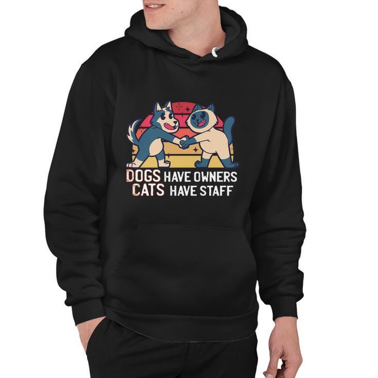 Dogs Have Owners Cats Have Staff Cool Cats And Kittens Pet Meaningful Gift Hoodie
