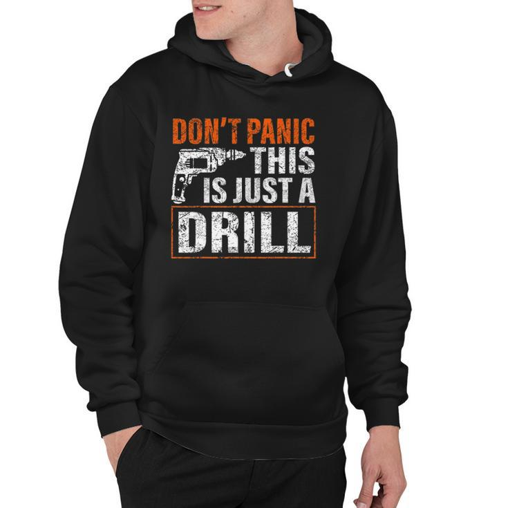 Don&8217T Panic This Is Just A Drill Funny Tool Diy Men Hoodie