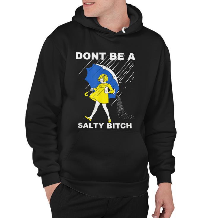 Dont Be A Salty Bitch Hoodie