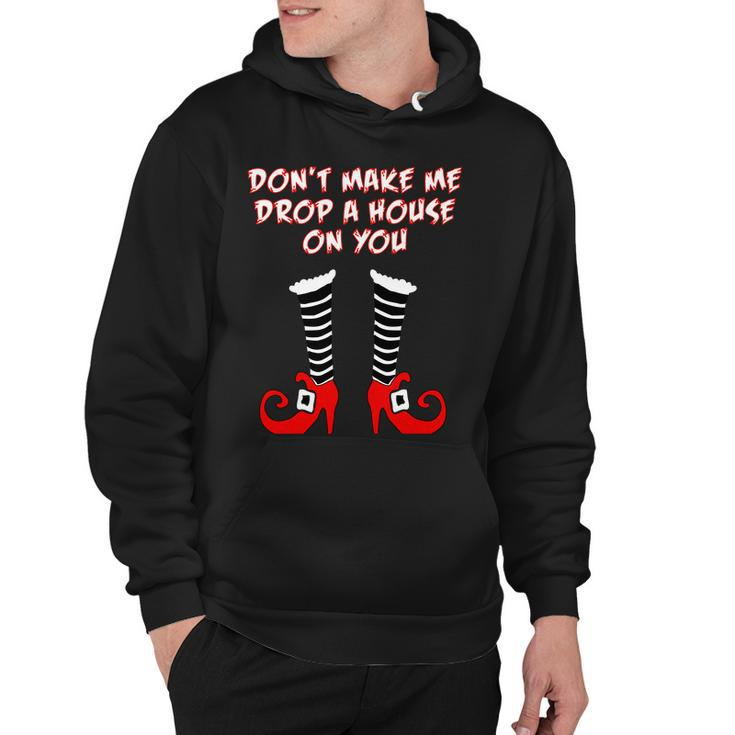 Dont Make Me Drop A House On You  Hoodie