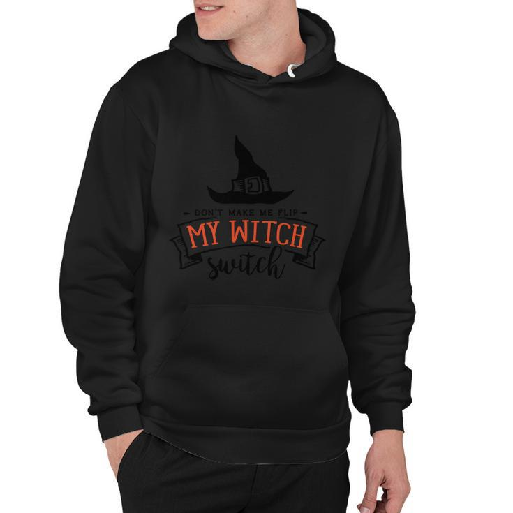 Dont Make Me Flip My Witch Switch Halloween Quote Hoodie