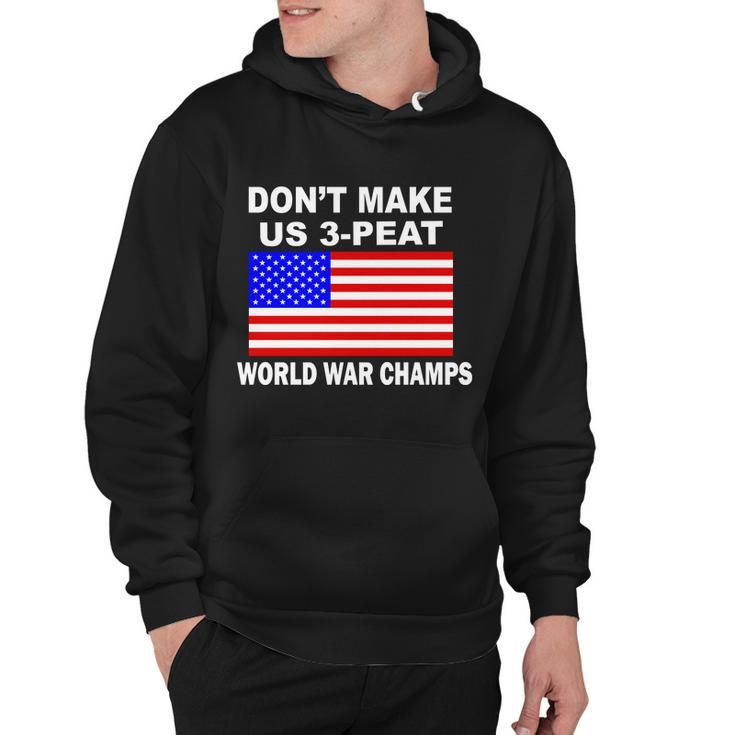 Dont Make Us 3-Peat World War Champs Hoodie
