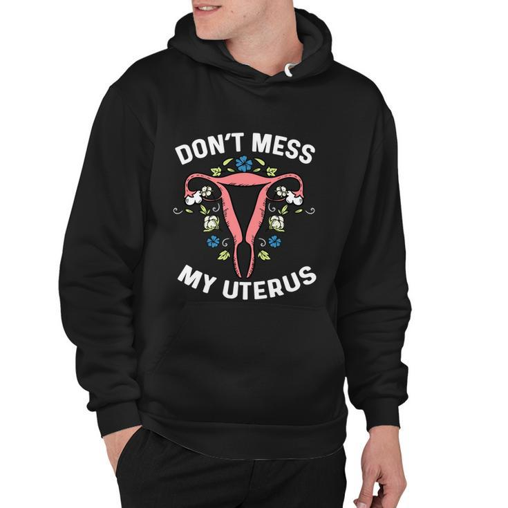 Dont Mess With My Uterus Body Hysterectomy Feminist Right Gift Hoodie