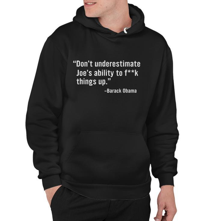 Dont Underestimate Joes Ability To Fuck Things Up Funny Barack Obama Quotes Design Hoodie