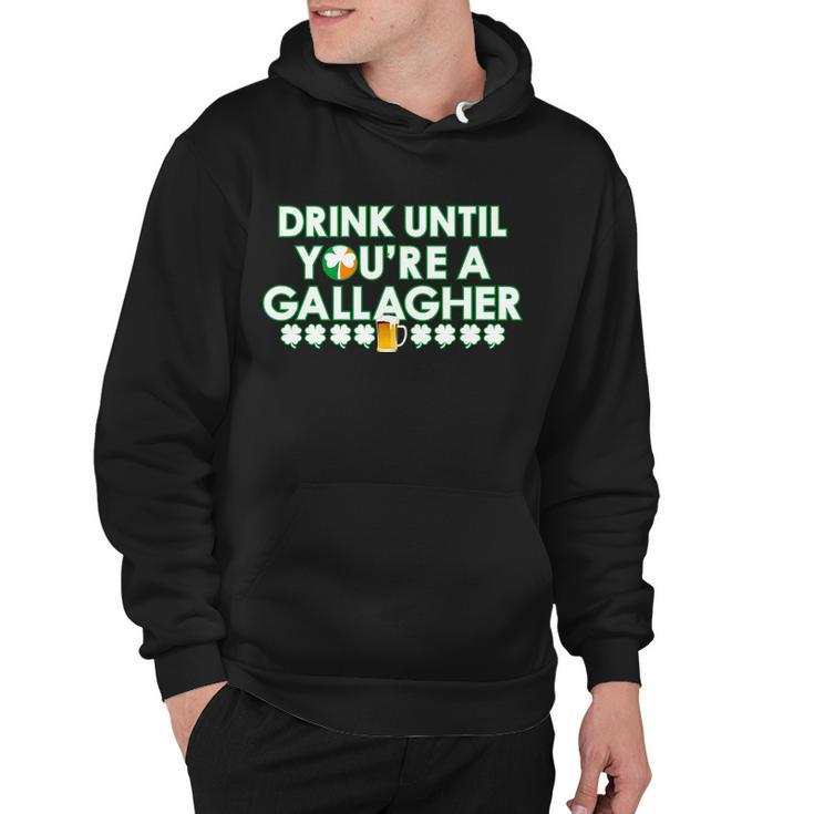 Drink Until You Are A Gallagher Funny St Patricks Day Hoodie
