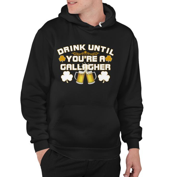 Drink Until Youre A Gallagher Funny St Patricks Day Drinking Hoodie