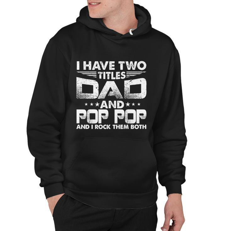 Fathers Day Gift I Have Two Titles Dad And Pop Pop Grandpa Gift Hoodie