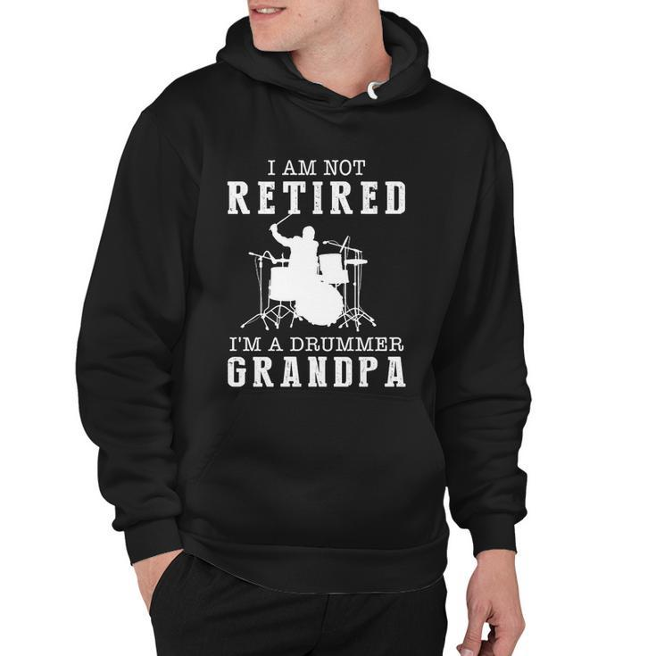 Father’S Day I Am Not Retired I’M A Drummer Grandpa Gift Hoodie