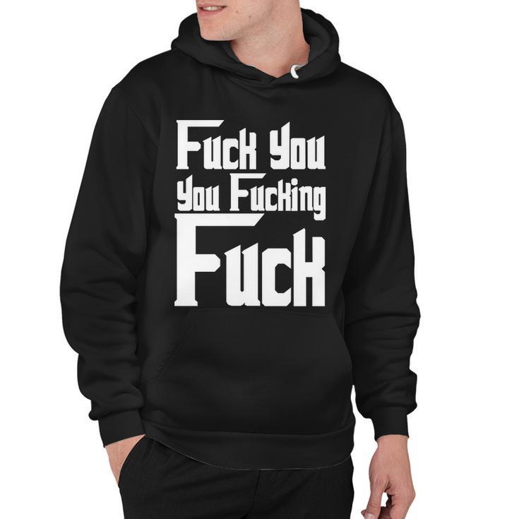 Fuck You You Fucking Fuck Tshirt Hoodie