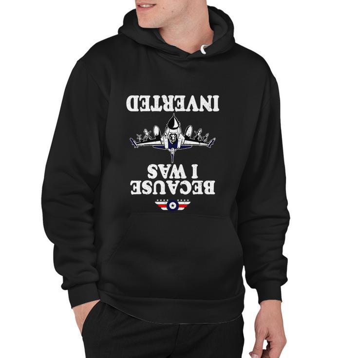 Funny Because I Was Inverted Airplane Jet Fighter Inverted Hoodie