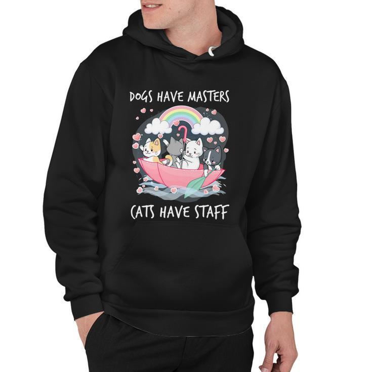 Funny Cat Dogs Have Masters Cats Have Staff Cat Lover Great Gift Hoodie