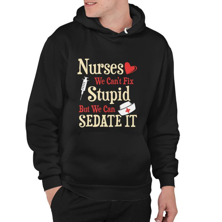 Funny For Nurses We Cant Fix Stupid But We Can Sedate It Tshirt Hoodie