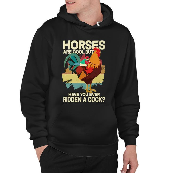 Funny Horses Are Cool But Have You Ever Ridden A Cock Hoodie