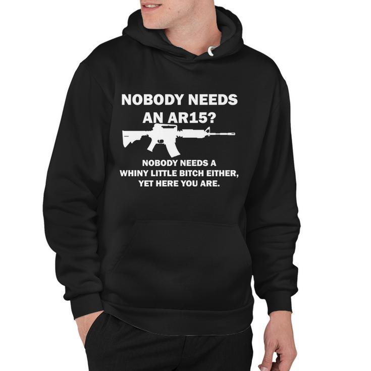 Funny Nobody Needs An Ar15 Nobody Needs Whiny Little Hoodie